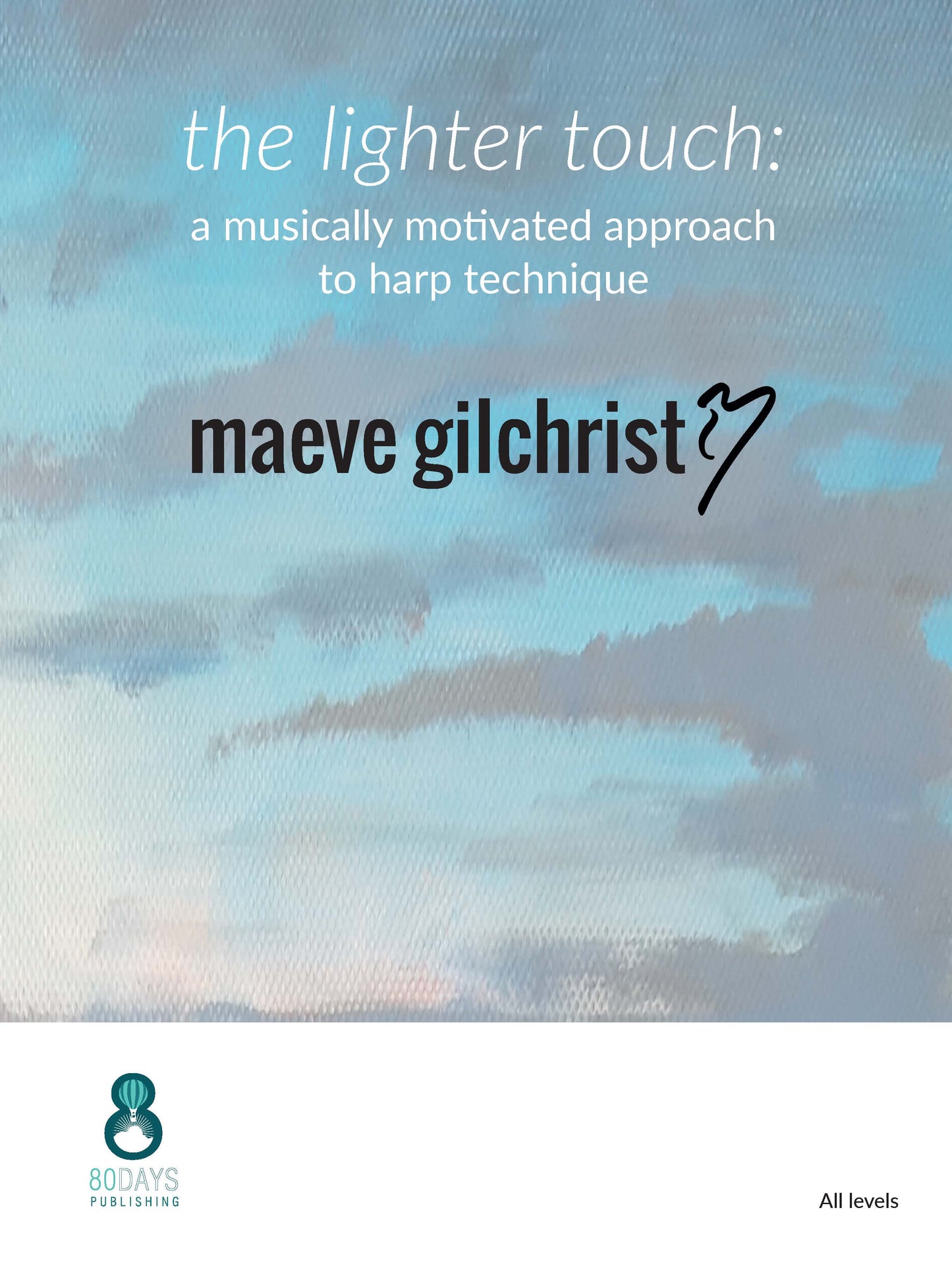 Maeve Gilchrist: The Lighter Touch: A Musically Motivated Approach to Harp Technique